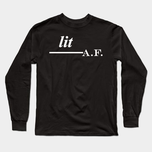 lit af Long Sleeve T-Shirt by NotComplainingJustAsking